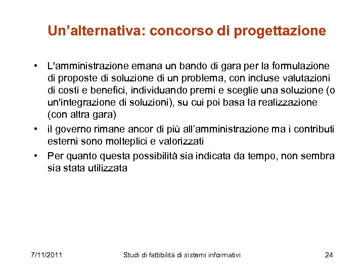  Un’alternativa: concorso di progettazione • L'amministrazione emana un bando di gara per la