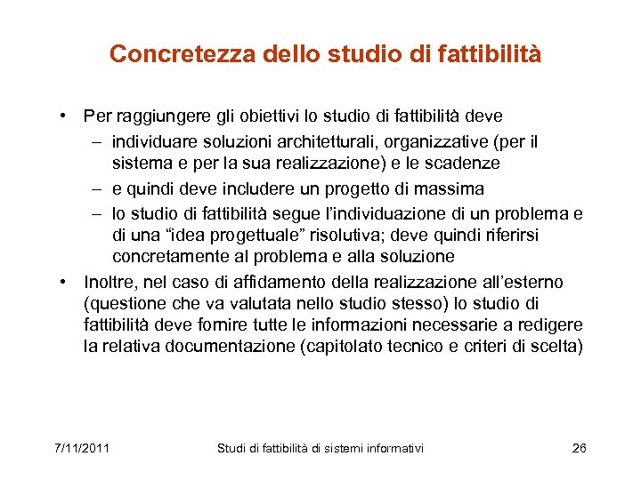 Concretezza dello studio di fattibilità • Per raggiungere gli obiettivi lo studio di fattibilità