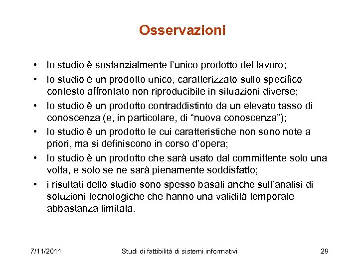 Osservazioni • lo studio è sostanzialmente l’unico prodotto del lavoro; • lo studio è
