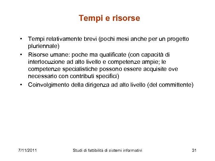 Tempi e risorse • Tempi relativamente brevi (pochi mesi anche per un progetto pluriennale)