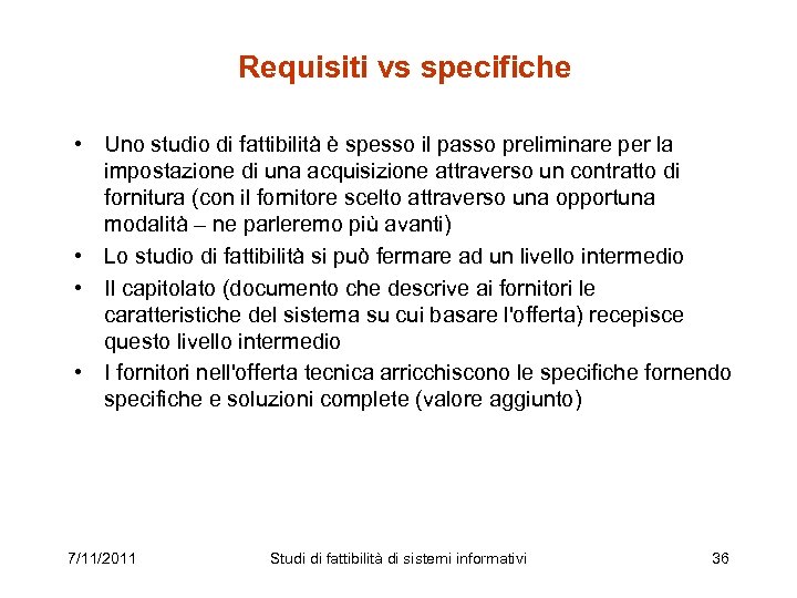 Requisiti vs specifiche • Uno studio di fattibilità è spesso il passo preliminare per