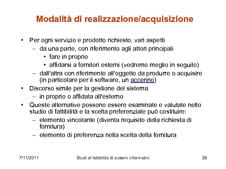 Modalità di realizzazione/acquisizione • Per ogni servizio e prodotto richiesto, vari aspetti – da