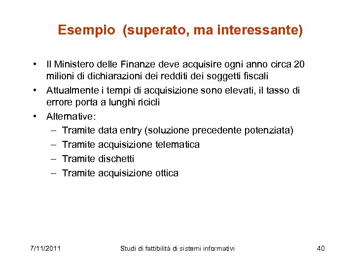 Esempio (superato, ma interessante) • Il Ministero delle Finanze deve acquisire ogni anno circa