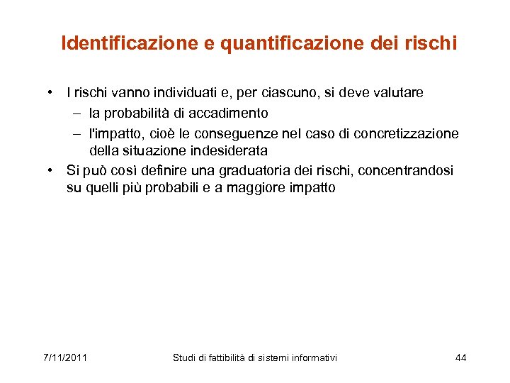 Identificazione e quantificazione dei rischi • I rischi vanno individuati e, per ciascuno, si