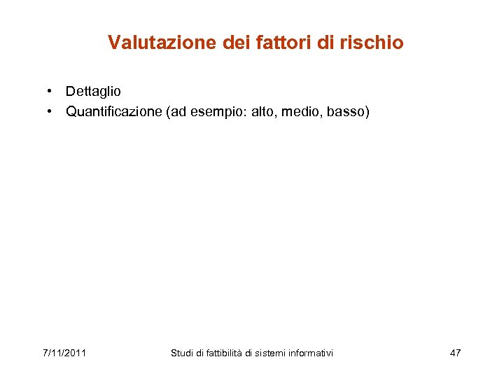 Valutazione dei fattori di rischio • Dettaglio • Quantificazione (ad esempio: alto, medio, basso)