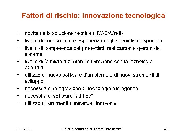 Fattori di rischio: innovazione tecnologica • • novità della soluzione tecnica (HW/SW/reti) livello di