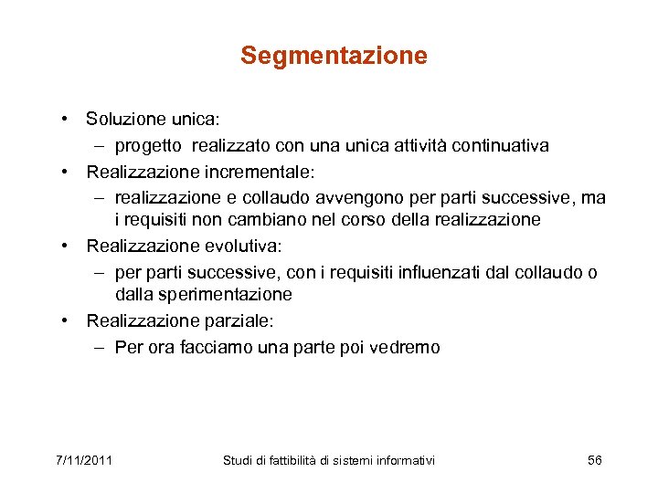 Segmentazione • Soluzione unica: – progetto realizzato con una unica attività continuativa • Realizzazione