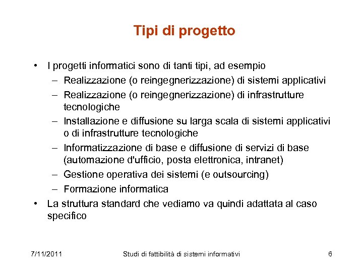 Tipi di progetto • I progetti informatici sono di tanti tipi, ad esempio –