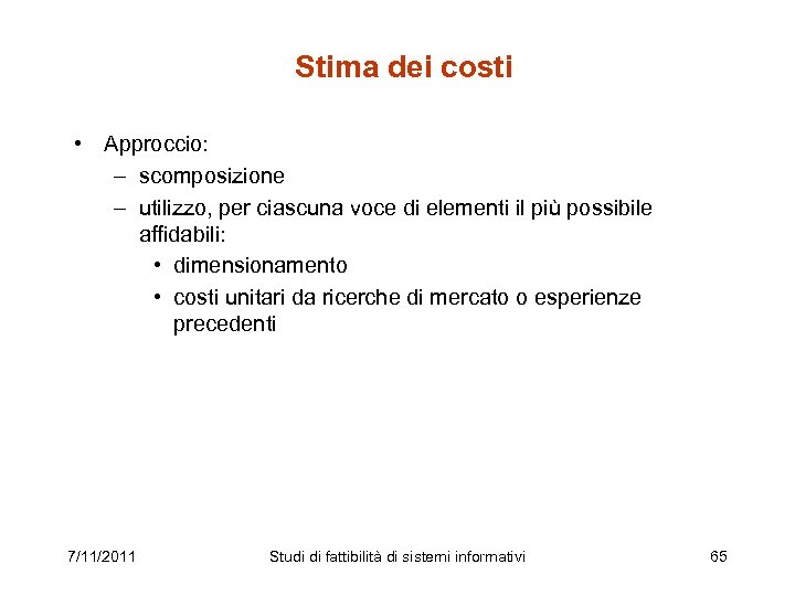 Stima dei costi • Approccio: – scomposizione – utilizzo, per ciascuna voce di elementi
