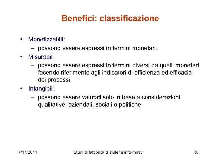 Benefici: classificazione • Monetizzabili: – possono essere espressi in termini monetari. • Misurabili –