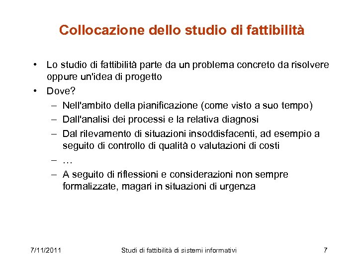 Collocazione dello studio di fattibilità • Lo studio di fattibilità parte da un problema