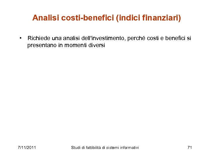 Analisi costi-benefici (indici finanziari) • Richiede una analisi dell'investimento, perché costi e benefici si