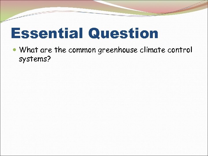 Essential Question What are the common greenhouse climate control systems? 