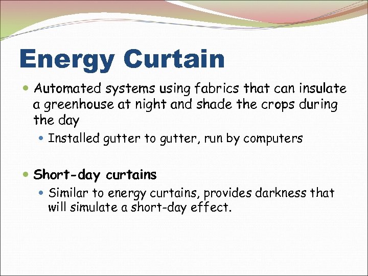 Energy Curtain Automated systems using fabrics that can insulate a greenhouse at night and