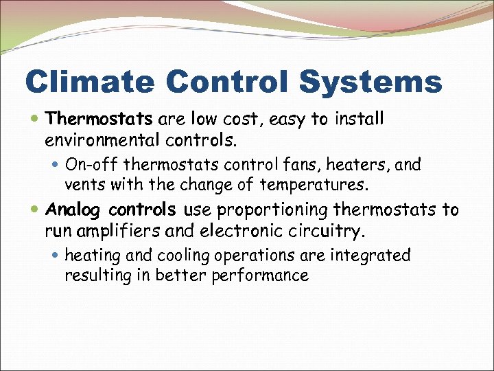 Climate Control Systems Thermostats are low cost, easy to install environmental controls. On-off thermostats