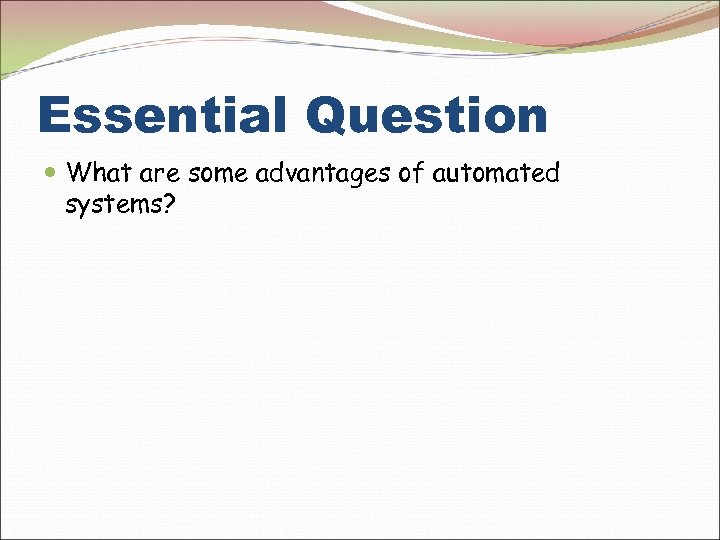 Essential Question What are some advantages of automated systems? 