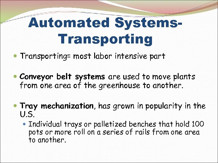 Automated Systems. Transporting= most labor intensive part Conveyor belt systems are used to move