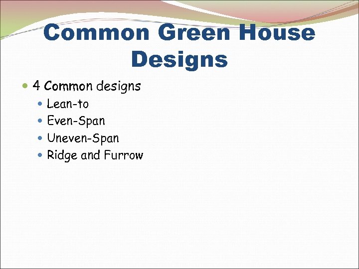 Common Green House Designs 4 Common designs Lean-to Even-Span Uneven-Span Ridge and Furrow 