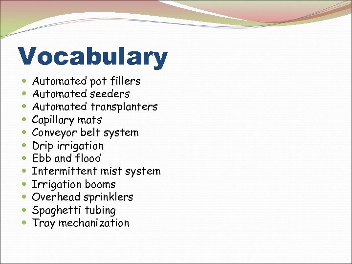 Vocabulary Automated pot fillers Automated seeders Automated transplanters Capillary mats Conveyor belt system Drip