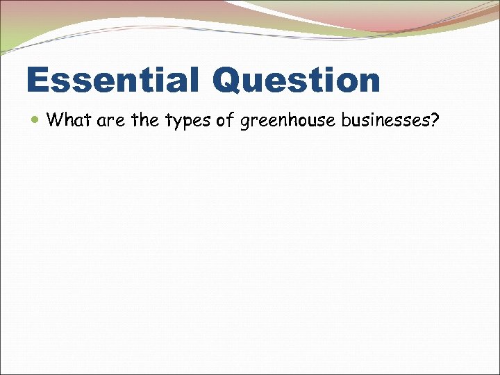 Essential Question What are the types of greenhouse businesses? 