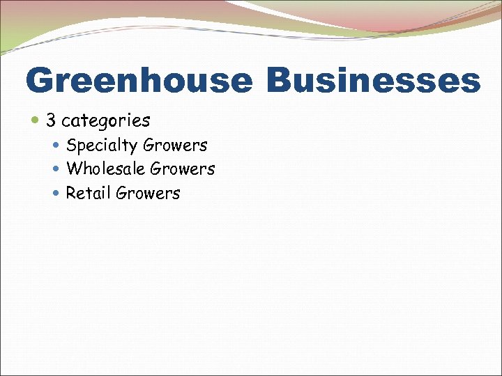 Greenhouse Businesses 3 categories Specialty Growers Wholesale Growers Retail Growers 