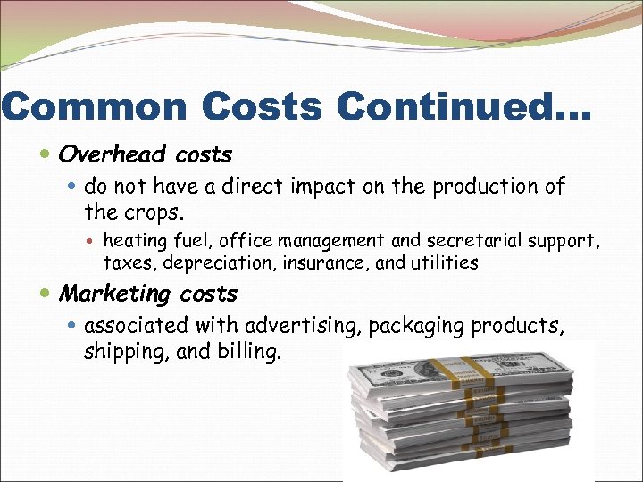 Common Costs Continued… Overhead costs do not have a direct impact on the production