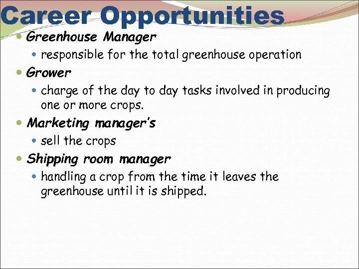 Career Opportunities Greenhouse Manager responsible for the total greenhouse operation Grower charge of the