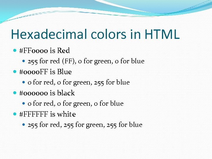Hexadecimal colors in HTML #FF 0000 is Red 255 for red (FF), 0 for