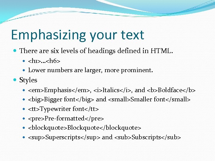 Emphasizing your text There are six levels of headings defined in HTML. <h 1>…<h