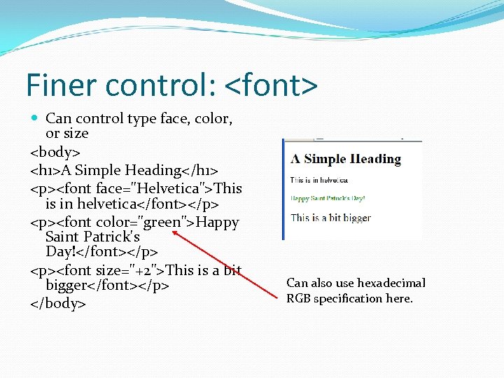 Finer control: <font> Can control type face, color, or size <body> <h 1>A Simple