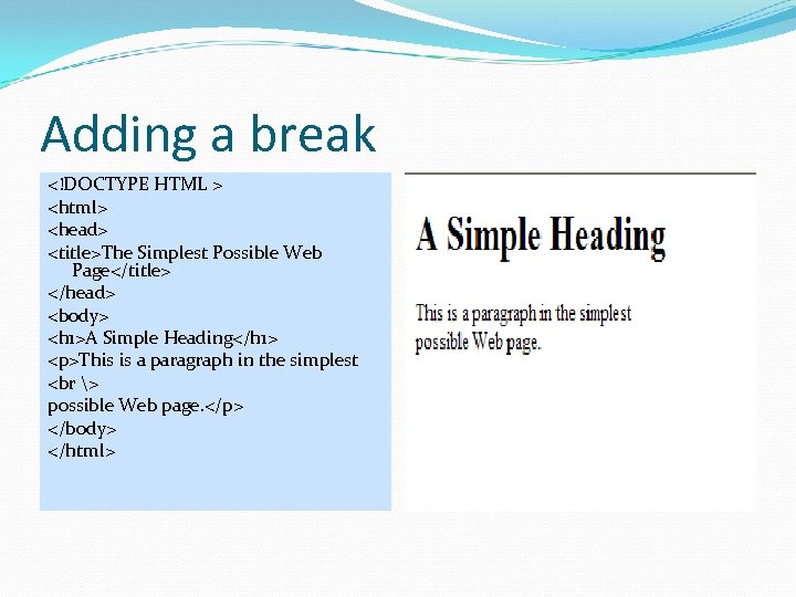 Adding a break <!DOCTYPE HTML > <html> <head> <title>The Simplest Possible Web Page</title> </head>