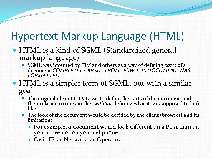 Hypertext Markup Language (HTML) HTML is a kind of SGML (Standardized general markup language)