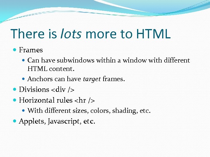 There is lots more to HTML Frames Can have subwindows within a window with