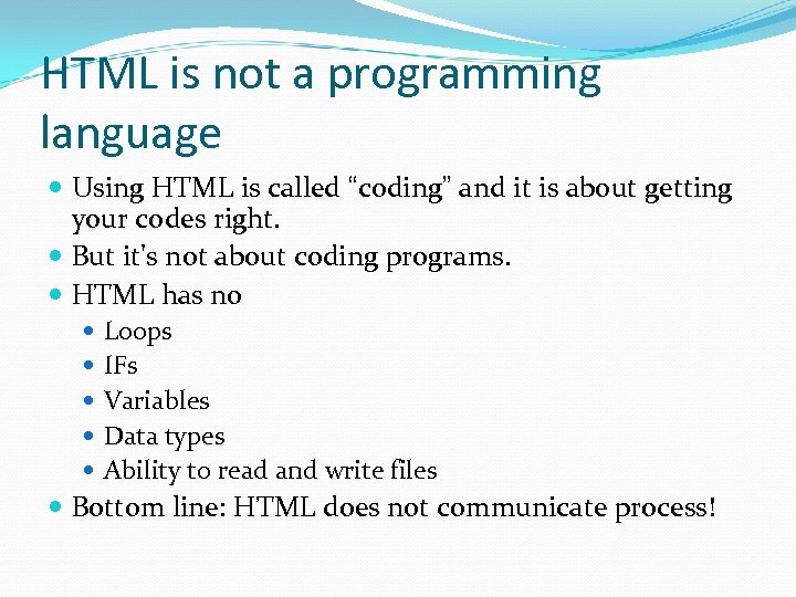 HTML is not a programming language Using HTML is called “coding” and it is