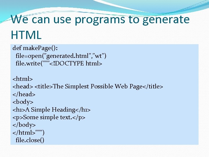 We can use programs to generate HTML def make. Page(): file=open(