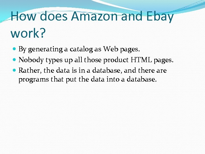How does Amazon and Ebay work? By generating a catalog as Web pages. Nobody