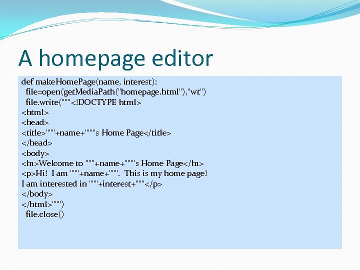 A homepage editor def make. Home. Page(name, interest): file=open(get. Media. Path(