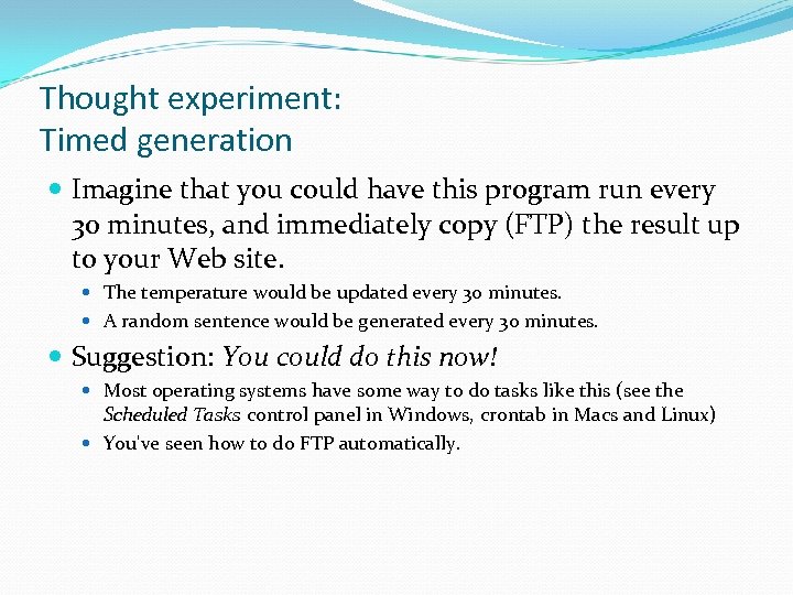 Thought experiment: Timed generation Imagine that you could have this program run every 30