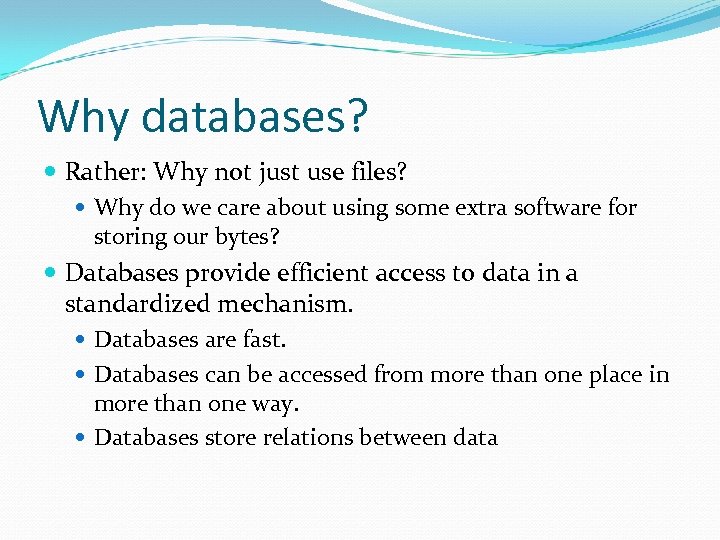 Why databases? Rather: Why not just use files? Why do we care about using