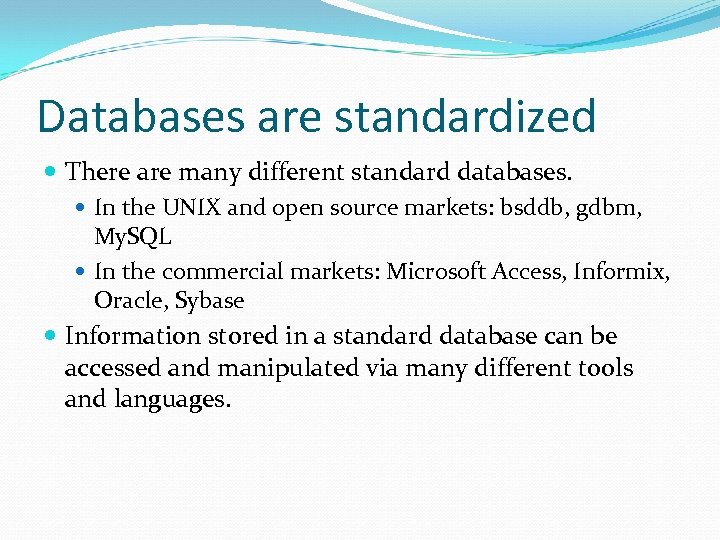 Databases are standardized There are many different standard databases. In the UNIX and open