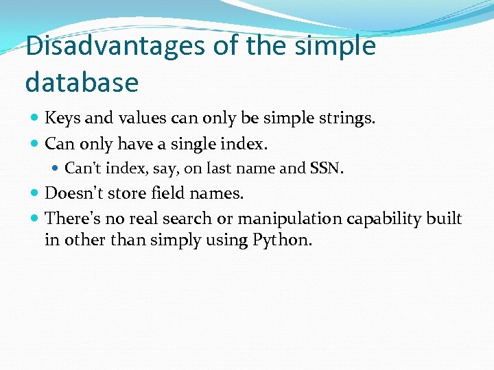 Disadvantages of the simple database Keys and values can only be simple strings. Can
