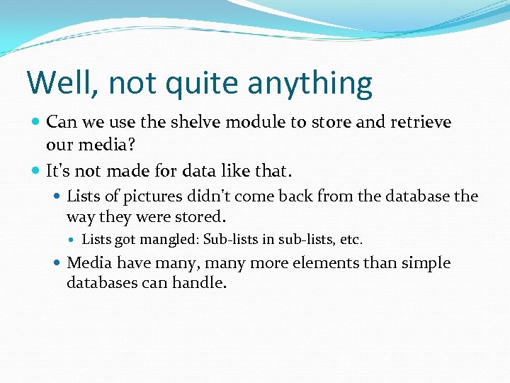 Well, not quite anything Can we use the shelve module to store and retrieve