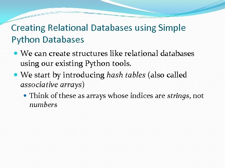 Creating Relational Databases using Simple Python Databases We can create structures like relational databases