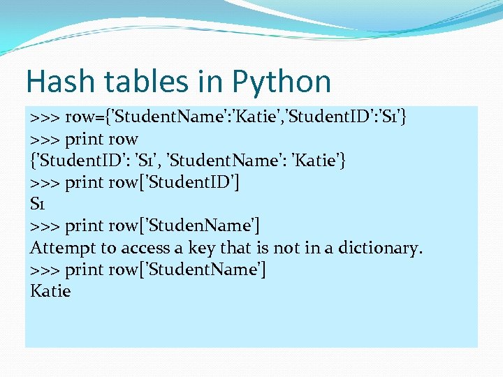 Hash tables in Python >>> row={'Student. Name': 'Katie', 'Student. ID': 'S 1'} >>> print