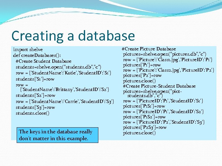 Creating a database import shelve def create. Databases(): #Create Student Database students=shelve. open(