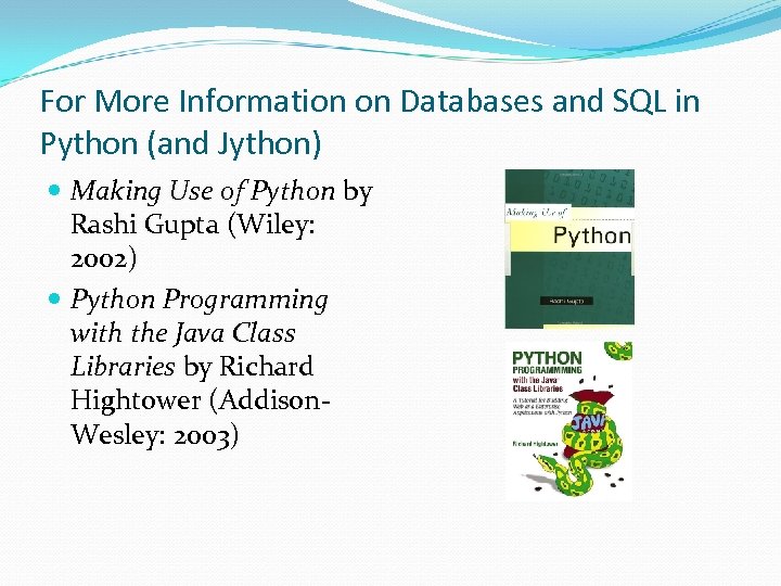 For More Information on Databases and SQL in Python (and Jython) Making Use of