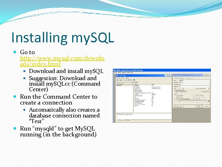 Installing my. SQL Go to http: //www. mysql. com/downlo ads/index. html Download and install