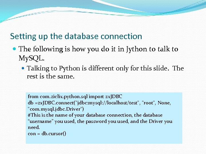 Setting up the database connection The following is how you do it in Jython