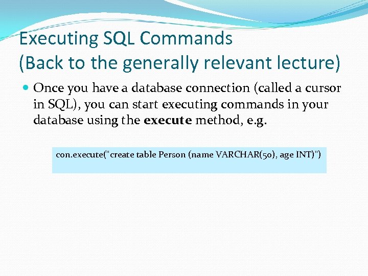 Executing SQL Commands (Back to the generally relevant lecture) Once you have a database