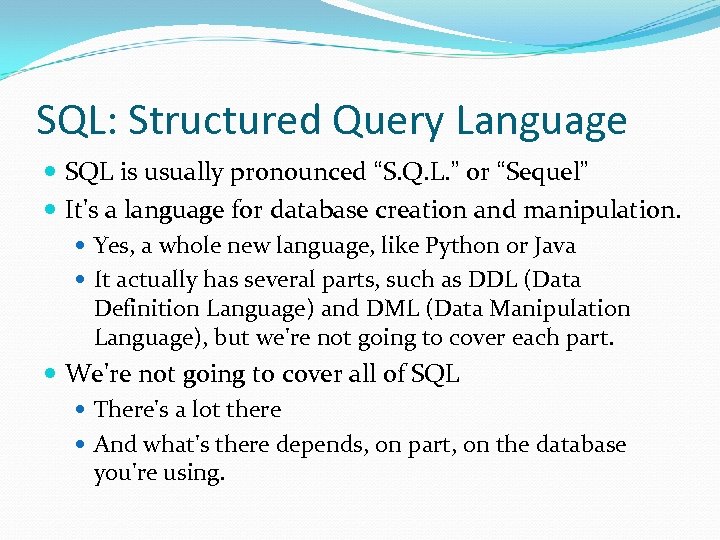 SQL: Structured Query Language SQL is usually pronounced “S. Q. L. ” or “Sequel”